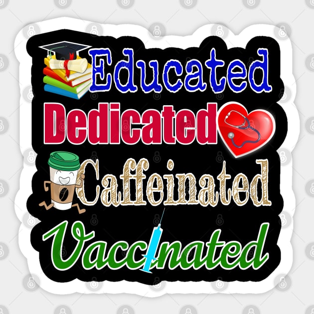 Educated. Dedicated. Caffeinated. Vaccinated. (on darker colors) Sticker by Duds4Fun